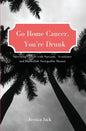 Go Home Cancer, You're Drunk - Paperback
