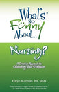 What's So Funny About... Nursing?: A Creative Approach to Celebrating Your Profession - Paperback