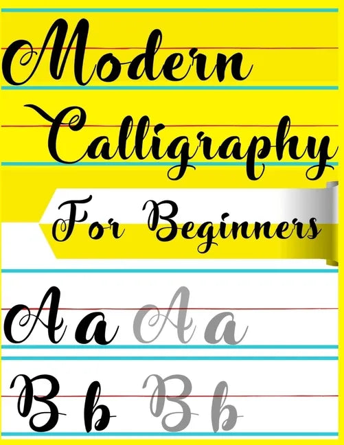 Modern Calligraphy For Beginners: A Beginner's Guide Learn Hand Lettering and Brush Lettering Workbook Techniques, Instructions, Drills, Practice Page - Paperback