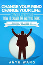Change Your Mind Change Your Life: How to be Successful in Life by Learning How to Change the Way You Think: Harness the Power of Paradigms for Person - Paperback