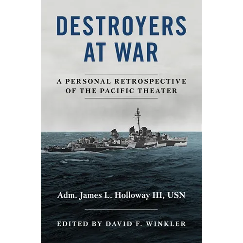 Destroyers at War: A Personal Retrospective of the Pacific Theater - Hardcover