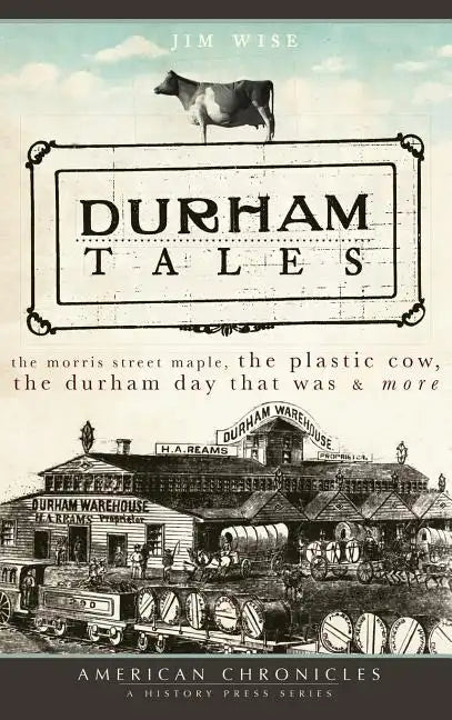 Durham Tales: The Morris Street Maple, the Plastic Cow, the Durham Day That Was & More - Hardcover