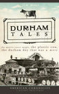 Durham Tales: The Morris Street Maple, the Plastic Cow, the Durham Day That Was & More - Hardcover