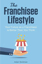 The Franchisee Lifestyle: Your Future as a Franchisee is Better Than You Think - Paperback