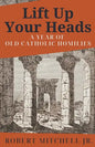 Lift Up Your Heads: A Year of Old Catholic Homilies - Paperback