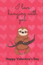 I Love Hanging with You. Happy Valentine's Day.: Sloth Cover/Unique Greeting Card Alternative - Paperback