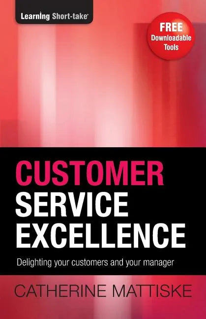 Customer Service Excellence: Delighting your customers and your manager - Paperback