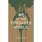 we of the forsaken world... - Hardcover