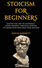 Stoicism For Beginners: Master the Art of Happiness. Learn Modern, Practical Stoicism to Create Your Own Daily Stoic Routine - Hardcover