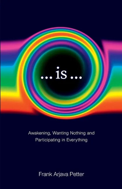 ...is...: Awakening, Wanting Nothing and Participating in Everything - Paperback