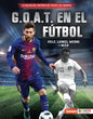 G.O.A.T. En El Fútbol (Soccer's G.O.A.T.): Pelé, Lionel Messi Y Más - Library Binding