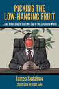 Picking the Low Hanging Fruit: And Other Stupid Stuff We Say in the Corporate World - Paperback