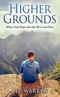 Higher Grounds: When God Steps into the Here and Now - Paperback