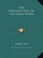 The Magnum Opus or the Great Work - Hardcover