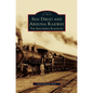San Diego and Arizona Railway: The Impossible Railroad - Hardcover