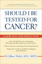 Should I Be Tested for Cancer?: Maybe Not and Here's Why - Paperback