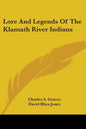 Lore And Legends Of The Klamath River Indians - Paperback