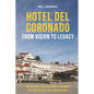 Hotel Del Coronado - From Vision to Legacy: Unveiling the Historic Journey of the Hotel Del Coronado - Paperback