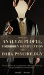 How to Analyze People, Forbidden Manipulation and Dark Psychology: Discover the Hidden Meaning Behind Human Behavior and Master Your Weapons of Influe - Hardcover