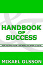 Handbook of Success: How to Make your Life What you Want it to Be - Paperback
