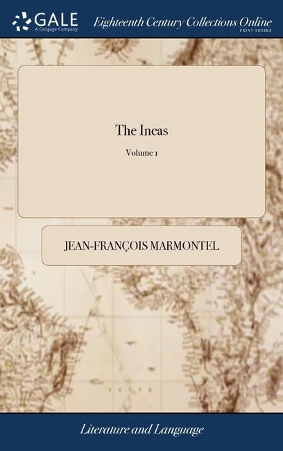 The Incas: Or, the Destruction of the Empire of Peru. By M. Marmontel. In two Volumes. ... of 2; Volume 1 - Hardcover
