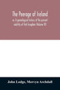 The peerage of Ireland: or, A genealogical history of the present nobility of that kingdom (Volume VI) - Paperback