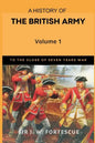 A History of the British Army, Vol. 1: First Part-to The Close of The Seven Years' War - Paperback