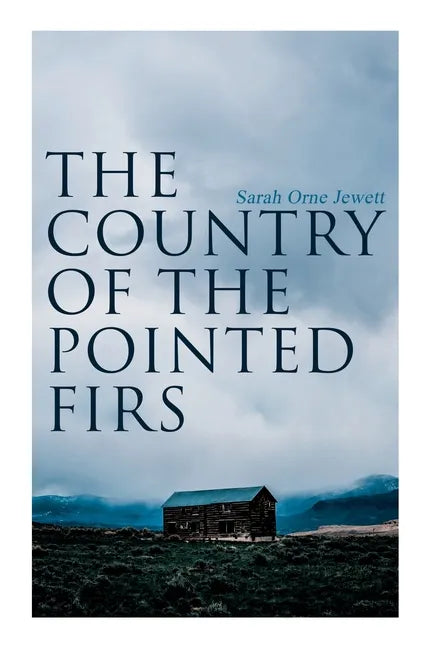The Country of the Pointed Firs: Tale of a Small-Town Life - Paperback