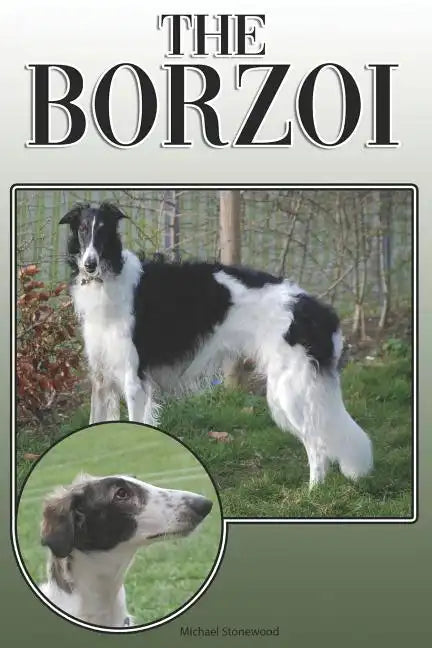 The Borzoi: A Complete and Comprehensive Owners Guide To: Buying, Owning, Health, Grooming, Training, Obedience, Understanding and Caring for Your Bor - Paperback