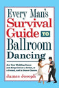 Every Man's Survival Guide to Ballroom Dancing: Ace Your Wedding Dance and Keep Cool on a Cruise, at a Formal, and in Dance Classes - Paperback
