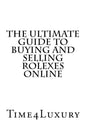 The Ultimate Guide to Buying and Selling Rolexes Online - Paperback