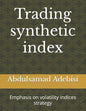 Trading synthetic index: Emphasis on volatility indices strategy - Paperback
