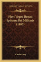 Flavi Vegeti Renati Epitoma Rei Militaris (1885) - Paperback