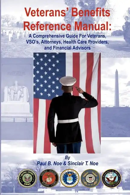 Veterans' Benefits Reference Manual: A Comprehensive Guide for Veterans, VSO's, Attorneys, Health Care Providers, and Financial Advisors - Paperback