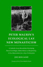 Peter Maurin's Ecological Lay New Monasticism: A Catholic Green Revolution Developing Rural Ecovillages, Urban Houses of Hospitality, & Eco-Universiti - Paperback