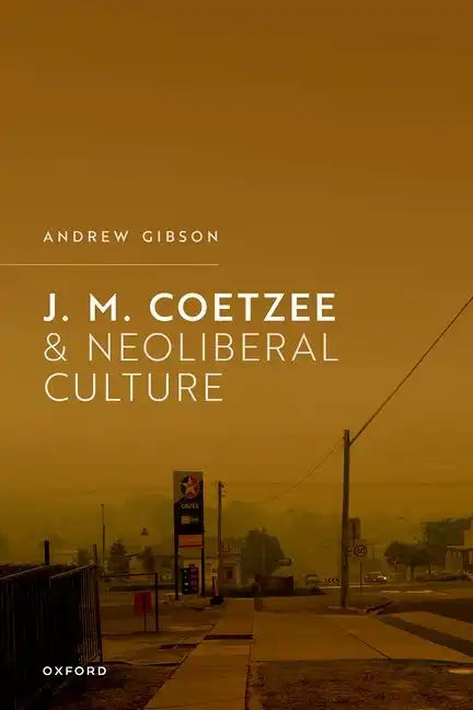 J.M. Coetzee and Neoliberal Culture - Hardcover
