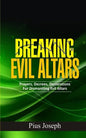 Breaking Evil Altars: Prayers, Decrees, Declarations for Dismantling Evil Altars - Paperback