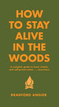 How to Stay Alive in the Woods: A Complete Guide to Food, Shelter and Self-Preservation Anywhere - Hardcover
