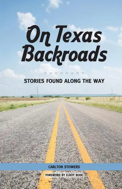 On Texas Backroads: Stories Found Along the Way - Paperback