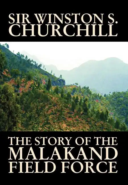 The Story of the Malakand Field Force by Winston S. Churchill, World and Miltary History - Hardcover