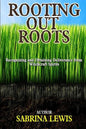Rooting Out Roots: Recognizing and Obtaining Deliverance from Witchcraft Spirits - Paperback
