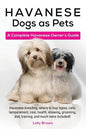 Havanese Dogs as Pets: Havanese breeding, where to buy, types, care, temperament, cost, health, showing, grooming, diet, training, and much m - Paperback