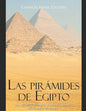 Las pirámides de Egipto: los orígenes y la historia de los monumentos más famosos del mundo - Paperback