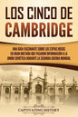 Los Cinco de Cambridge: Una guía fascinante sobre los espías rusos en Gran Bretaña que pasaron información a la Unión Soviética durante la Seg - Paperback