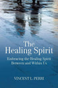 The Healing Spirit: Embracing the Healing Spirit Between and Within Us - Paperback