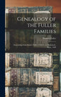 Genealogy of the Fuller Families: Descending From Robert Fuller of Salem and Rehoboth, Mass., 1638 - Hardcover