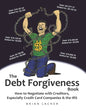 The Debt Forgiveness Book: How to Negotiate with Creditors, Especially Credit Card Companies & the IRS - Paperback