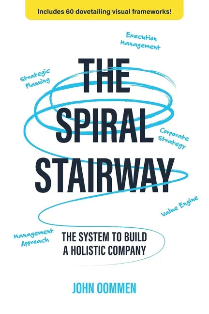 The Spiral Stairway: The System To Build A Holistic Company - Paperback