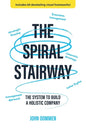 The Spiral Stairway: The System To Build A Holistic Company - Paperback