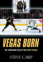 Vegas Born: The Remarkable Story of The Golden Knights - Hardcover